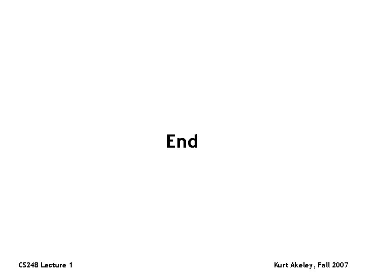 End CS 248 Lecture 1 Kurt Akeley, Fall 2007 End CS 248 Lecture 1 Kurt Akeley, Fall 2007