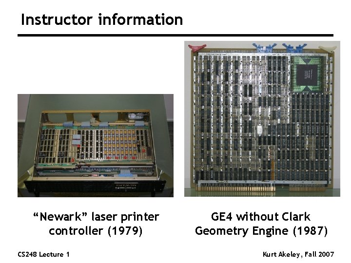 Instructor information “Newark” laser printer controller (1979) CS 248 Lecture 1 GE 4 without Instructor information “Newark” laser printer controller (1979) CS 248 Lecture 1 GE 4 without