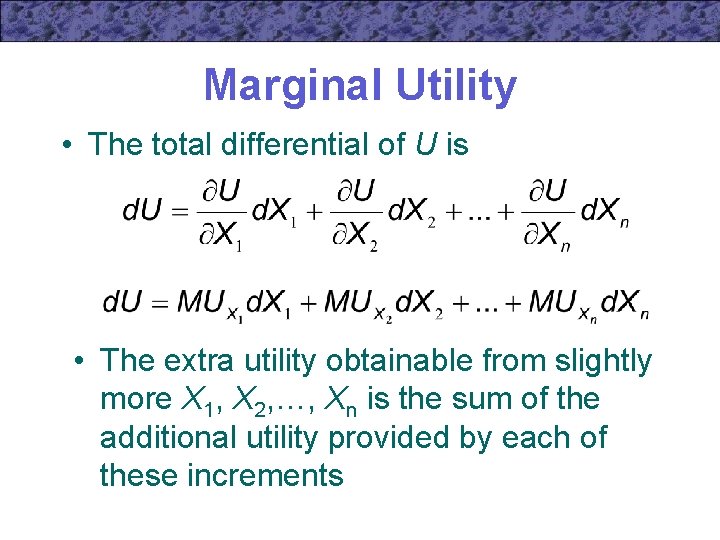 Marginal Utility • The total differential of U is • The extra utility obtainable