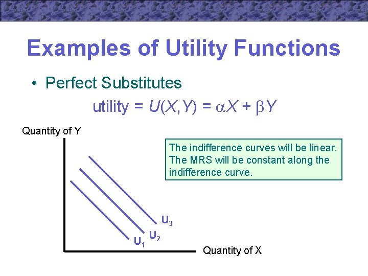 Examples of Utility Functions • Perfect Substitutes utility = U(X, Y) = X +