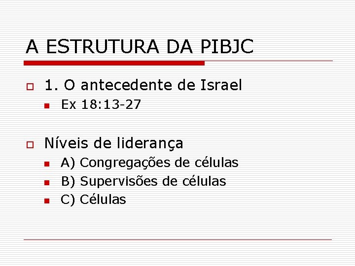 A ESTRUTURA DA PIBJC o 1. O antecedente de Israel n o Ex 18: A ESTRUTURA DA PIBJC o 1. O antecedente de Israel n o Ex 18: