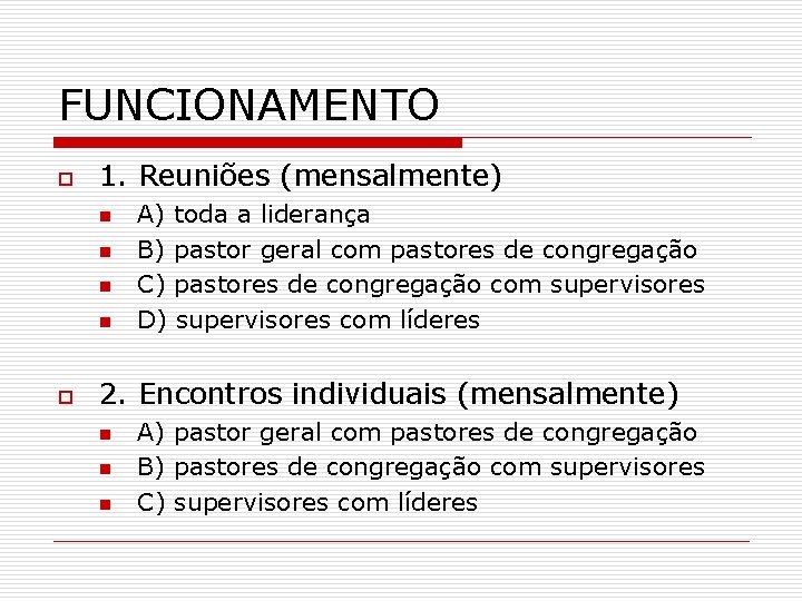 FUNCIONAMENTO o 1. Reuniões (mensalmente) n n o A) toda a liderança B) pastor FUNCIONAMENTO o 1. Reuniões (mensalmente) n n o A) toda a liderança B) pastor