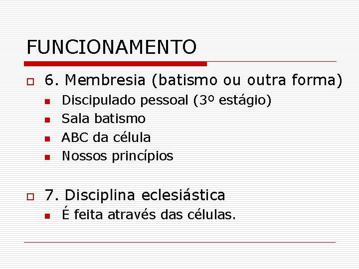 FUNCIONAMENTO o 6. Membresia (batismo ou outra forma) n n o Discipulado pessoal (3º FUNCIONAMENTO o 6. Membresia (batismo ou outra forma) n n o Discipulado pessoal (3º