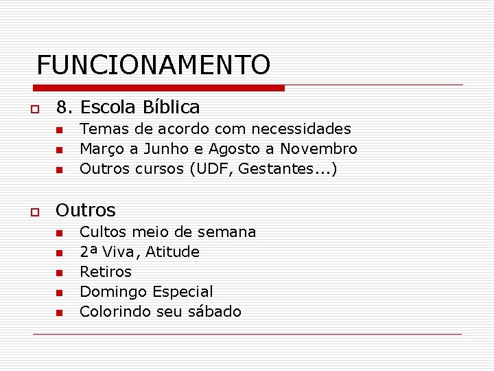 FUNCIONAMENTO o 8. Escola Bíblica n n n o Temas de acordo com necessidades FUNCIONAMENTO o 8. Escola Bíblica n n n o Temas de acordo com necessidades