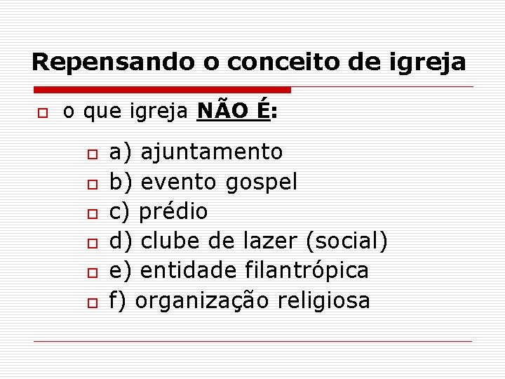 Repensando o conceito de igreja o o que igreja NÃO É: o o o Repensando o conceito de igreja o o que igreja NÃO É: o o o