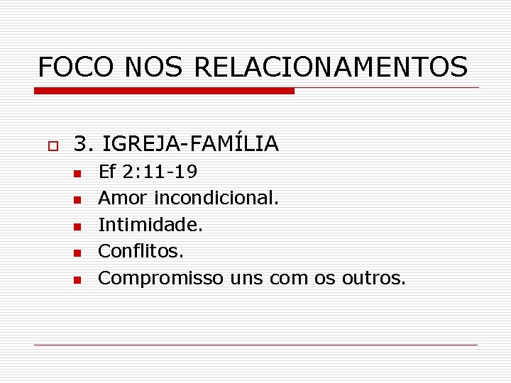FOCO NOS RELACIONAMENTOS o 3. IGREJA-FAMÍLIA n n n Ef 2: 11 -19 Amor FOCO NOS RELACIONAMENTOS o 3. IGREJA-FAMÍLIA n n n Ef 2: 11 -19 Amor