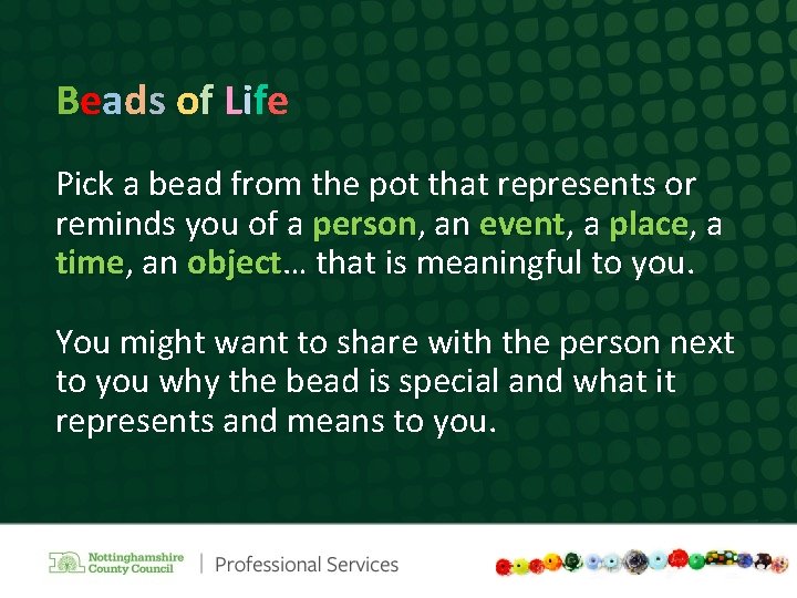 Beads of Life Pick a bead from the pot that represents or reminds you