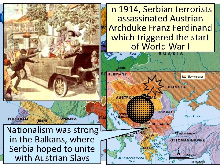 In 1914, Serbian terrorists assassinated Austrian Archduke Franz Ferdinand which triggered the start of