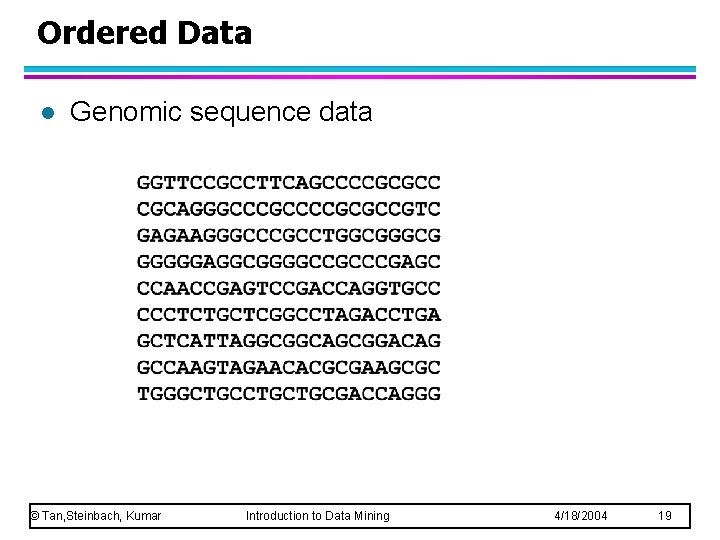 Ordered Data l Genomic sequence data © Tan, Steinbach, Kumar Introduction to Data Mining