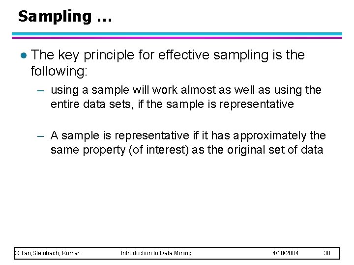 Sampling … l The key principle for effective sampling is the following: – using