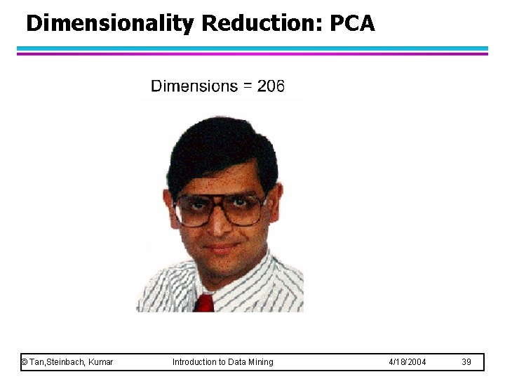 Dimensionality Reduction: PCA © Tan, Steinbach, Kumar Introduction to Data Mining 4/18/2004 39 