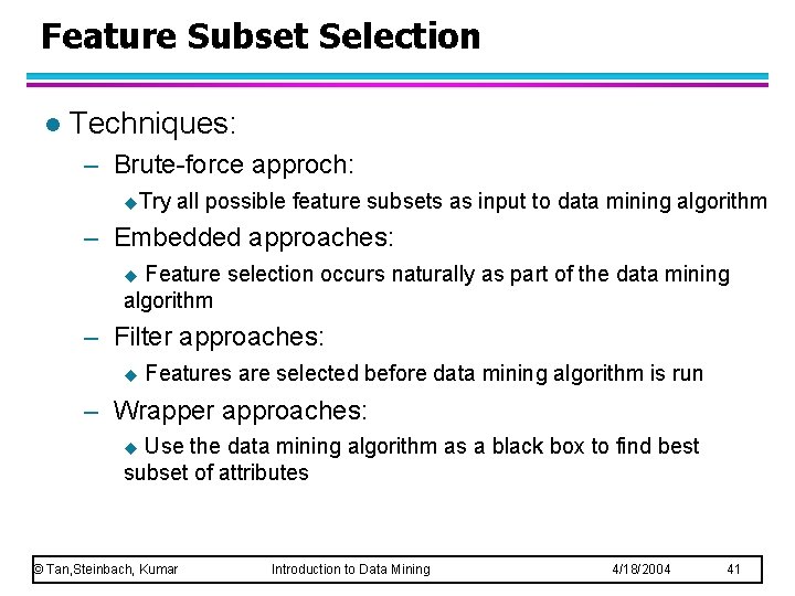 Feature Subset Selection l Techniques: – Brute-force approch: u. Try all possible feature subsets