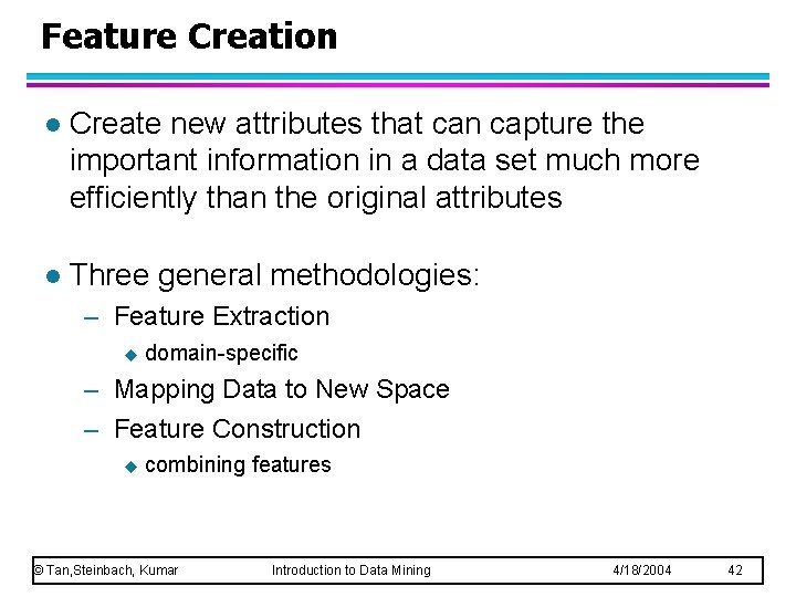 Feature Creation l Create new attributes that can capture the important information in a