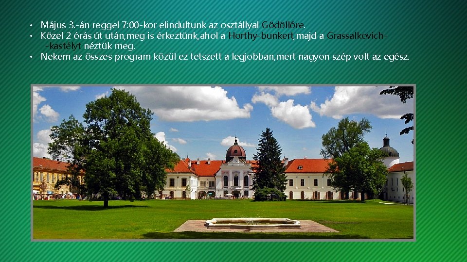  • Május 3. -án reggel 7: 00 -kor elindultunk az osztállyal Gödöllőre. •