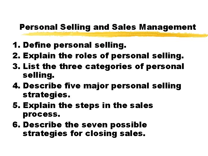 Personal Selling and Sales Management 1. Define personal selling. 2. Explain the roles of