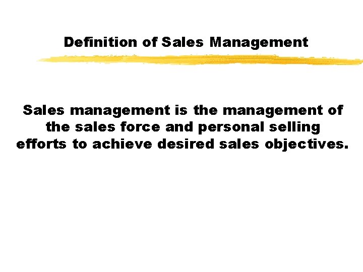 Definition of Sales Management Sales management is the management of the sales force and