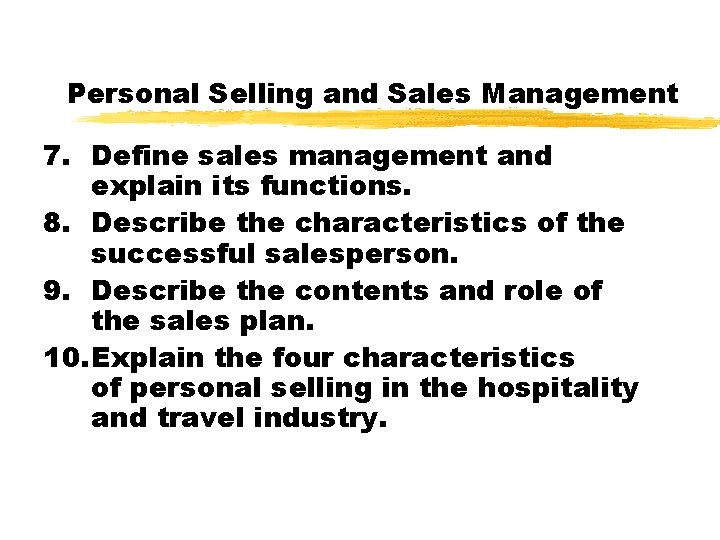 Personal Selling and Sales Management 7. Define sales management and explain its functions. 8.