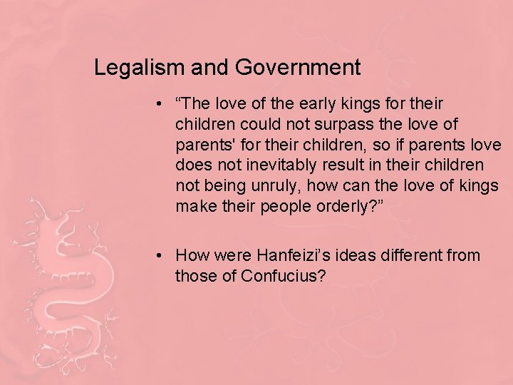 Legalism and Government • “The love of the early kings for their children could