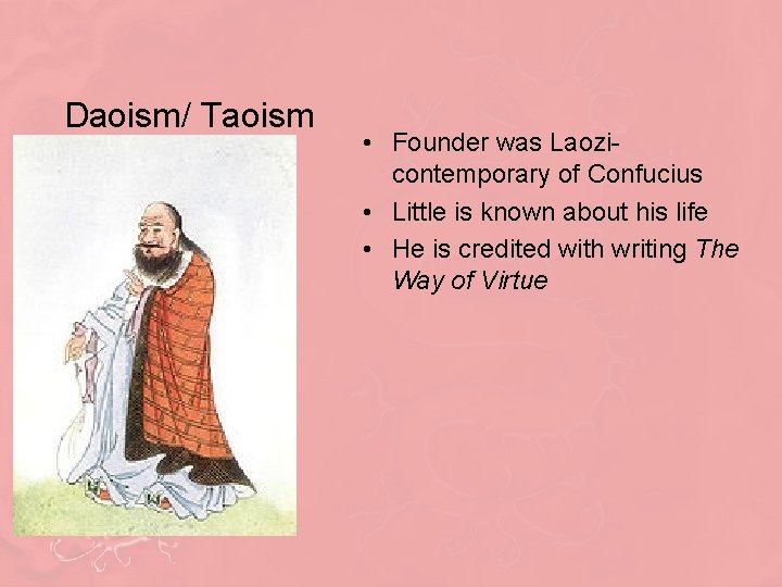 Daoism/ Taoism • Founder was Laozi- contemporary of Confucius • Little is known about