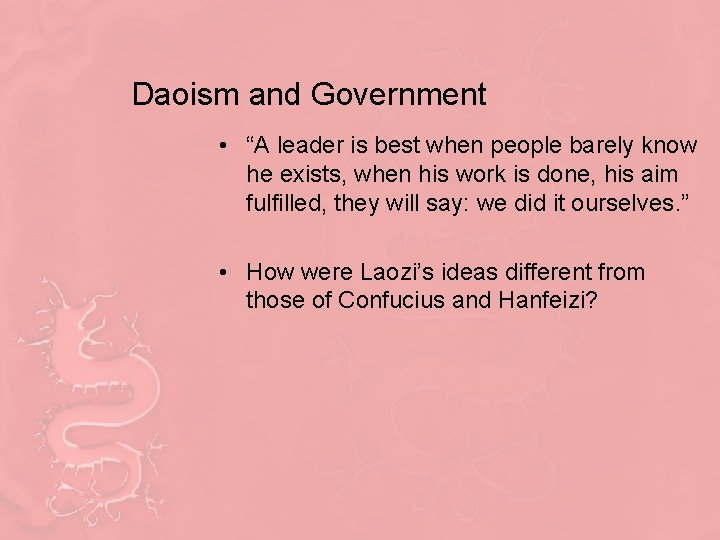 Daoism and Government • “A leader is best when people barely know he exists,