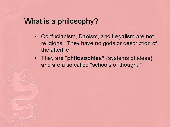 What is a philosophy? • Confucianism, Daoism, and Legalism are not religions. They have