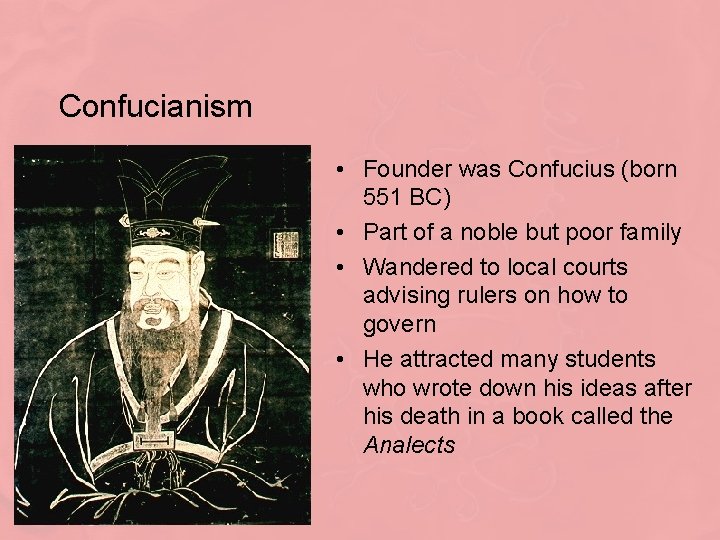 Confucianism • Founder was Confucius (born 551 BC) • Part of a noble but