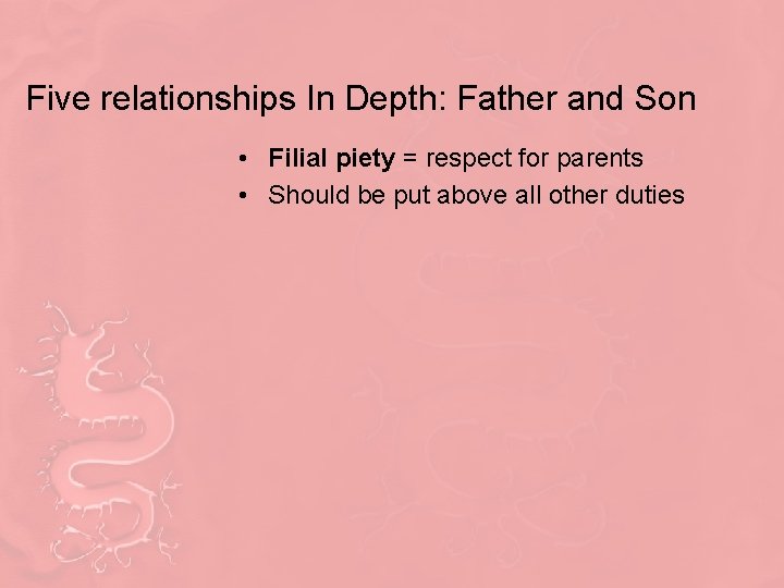Five relationships In Depth: Father and Son • Filial piety = respect for parents