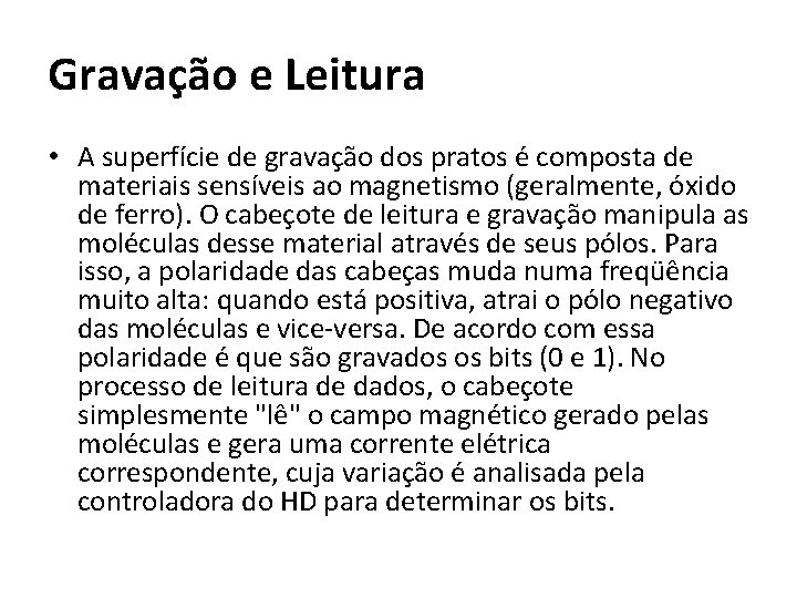 Gravação e Leitura • A superfície de gravação dos pratos é composta de materiais Gravação e Leitura • A superfície de gravação dos pratos é composta de materiais
