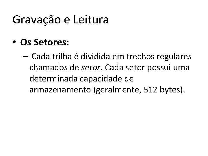 Gravação e Leitura • Os Setores: – Cada trilha é dividida em trechos regulares Gravação e Leitura • Os Setores: – Cada trilha é dividida em trechos regulares