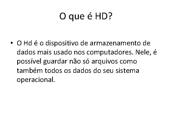 O que é HD? • O Hd é o dispositivo de armazenamento de dados O que é HD? • O Hd é o dispositivo de armazenamento de dados