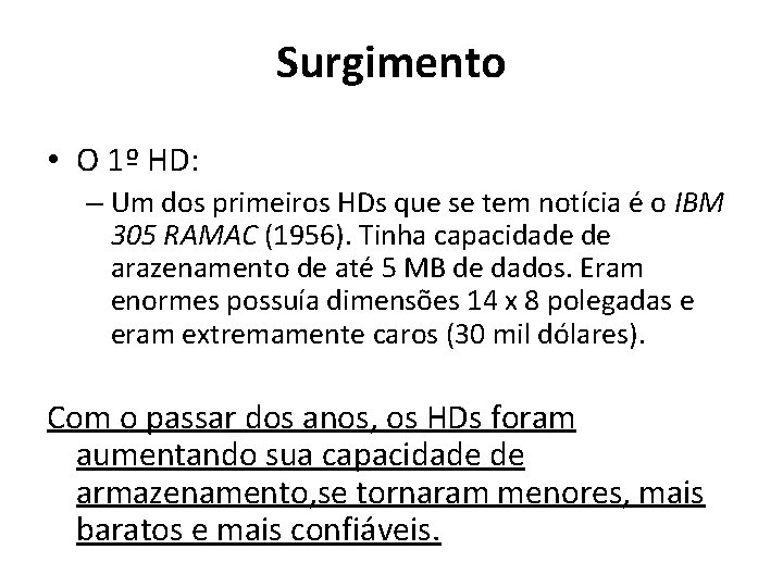 Surgimento • O 1º HD: – Um dos primeiros HDs que se tem notícia Surgimento • O 1º HD: – Um dos primeiros HDs que se tem notícia