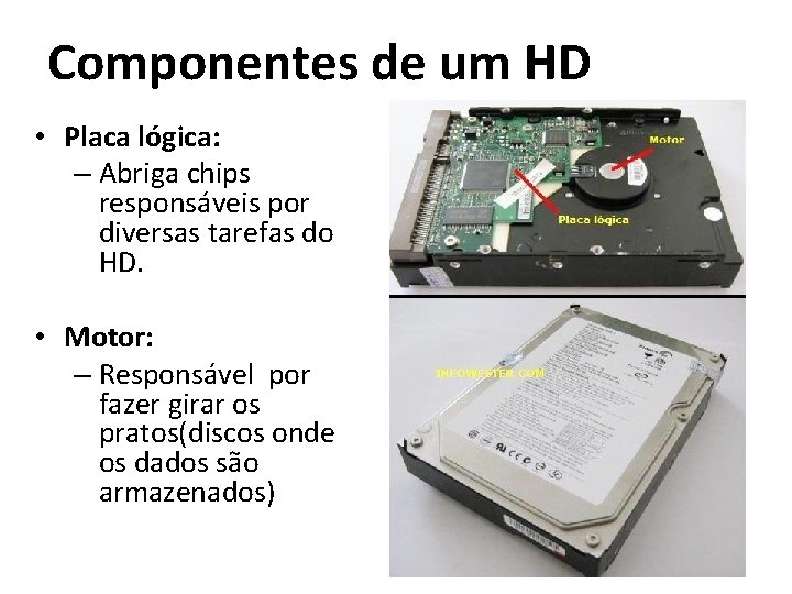 Componentes de um HD • Placa lógica: – Abriga chips responsáveis por diversas tarefas Componentes de um HD • Placa lógica: – Abriga chips responsáveis por diversas tarefas
