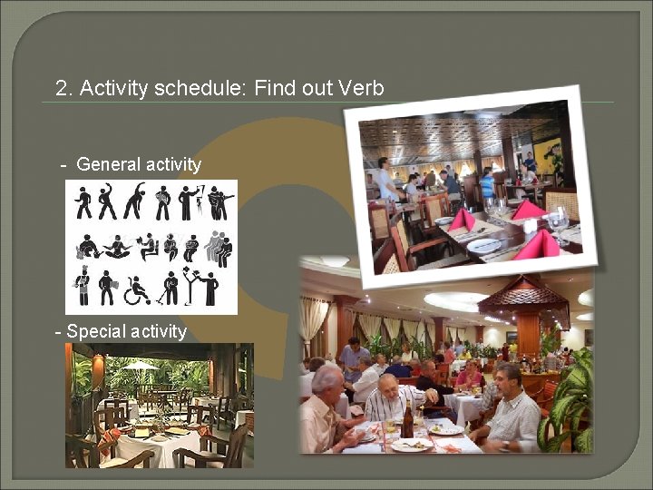 2. Activity schedule: Find out Verb - General activity - Special activity 