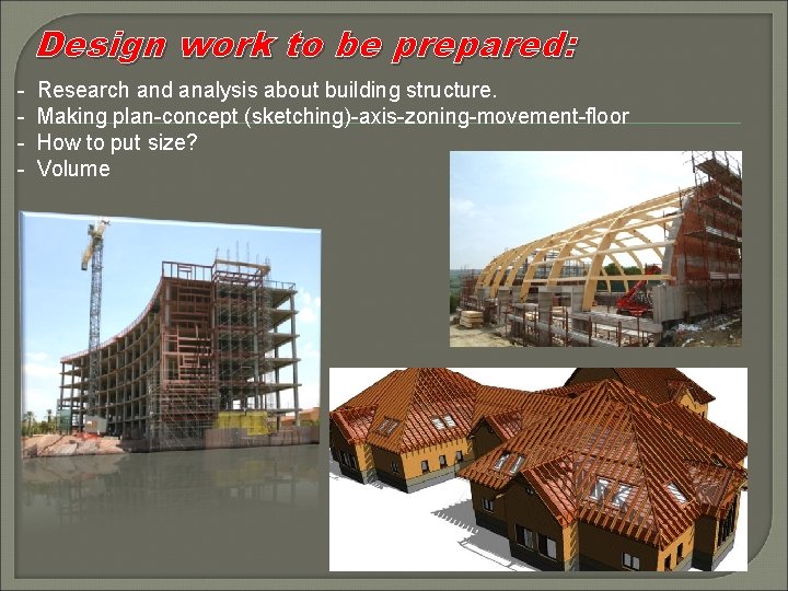 Design work to be prepared: - Research and analysis about building structure. - Making