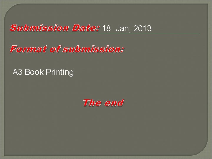 Submission Date: 18 Jan, 2013 Format of submission: A 3 Book Printing The end