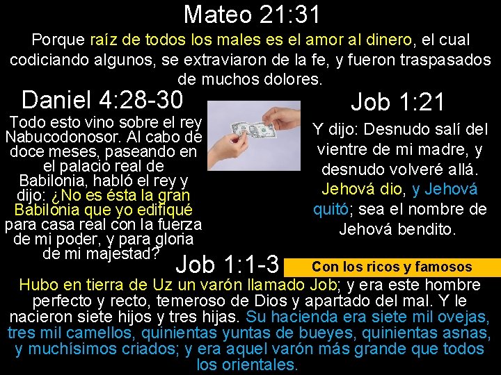 Mateo 21: 31 Porque raíz de todos los males es el amor al dinero,