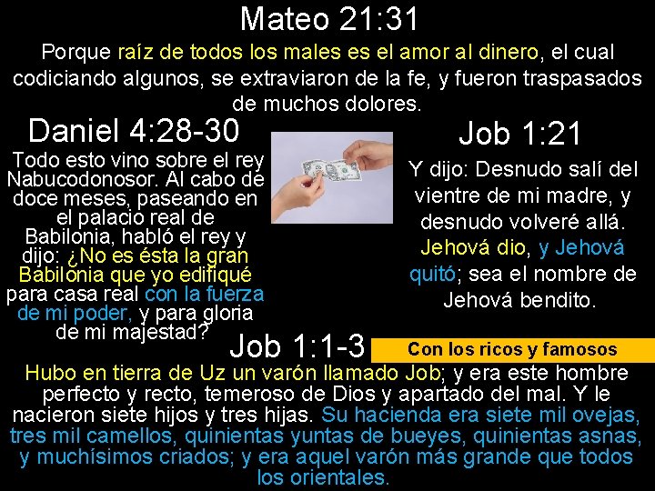 Mateo 21: 31 Porque raíz de todos los males es el amor al dinero,