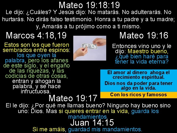 Mateo 19: 18: 19 Le dijo: ¿Cuáles? Y Jesús dijo: No matarás. No adulterarás.