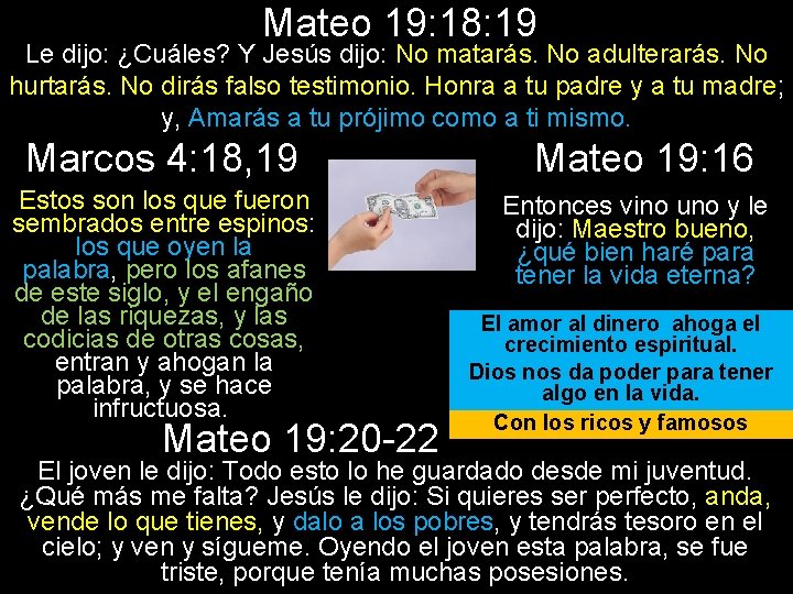 Mateo 19: 18: 19 Le dijo: ¿Cuáles? Y Jesús dijo: No matarás. No adulterarás.