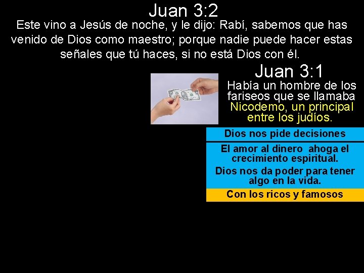 Juan 3: 2 Este vino a Jesús de noche, y le dijo: Rabí, sabemos