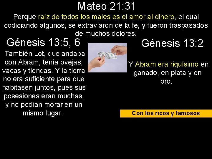 Mateo 21: 31 Porque raíz de todos los males es el amor al dinero,