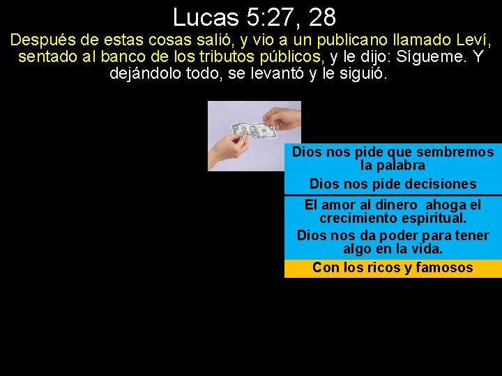 Lucas 5: 27, 28 Después de estas cosas salió, y vio a un publicano