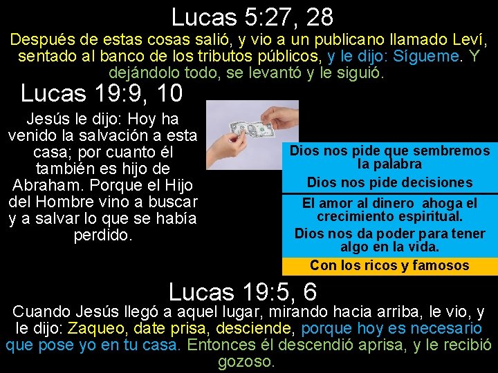 Lucas 5: 27, 28 Después de estas cosas salió, y vio a un publicano