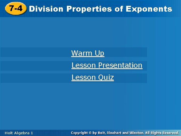 7 -4 Division. Propertiesofof. Exponents Warm Up Lesson Presentation Lesson Quiz Holt Algebra 11