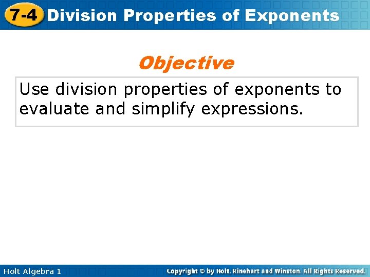 7 -4 Division Properties of Exponents Objective Use division properties of exponents to evaluate