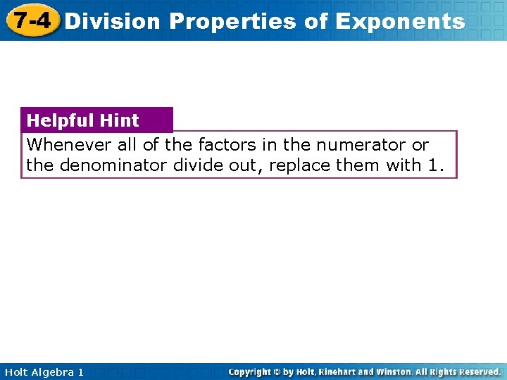 7 -4 Division Properties of Exponents Helpful Hint Whenever all of the factors in