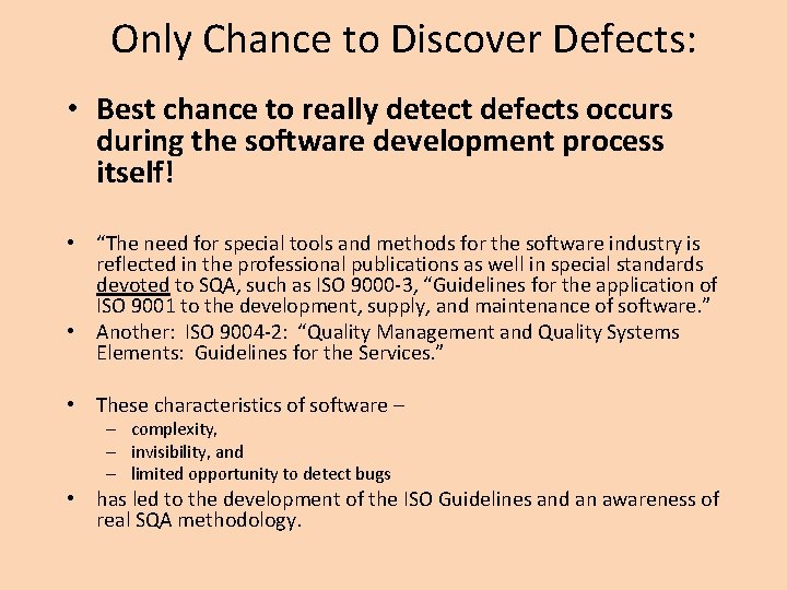 Only Chance to Discover Defects: • Best chance to really detect defects occurs during
