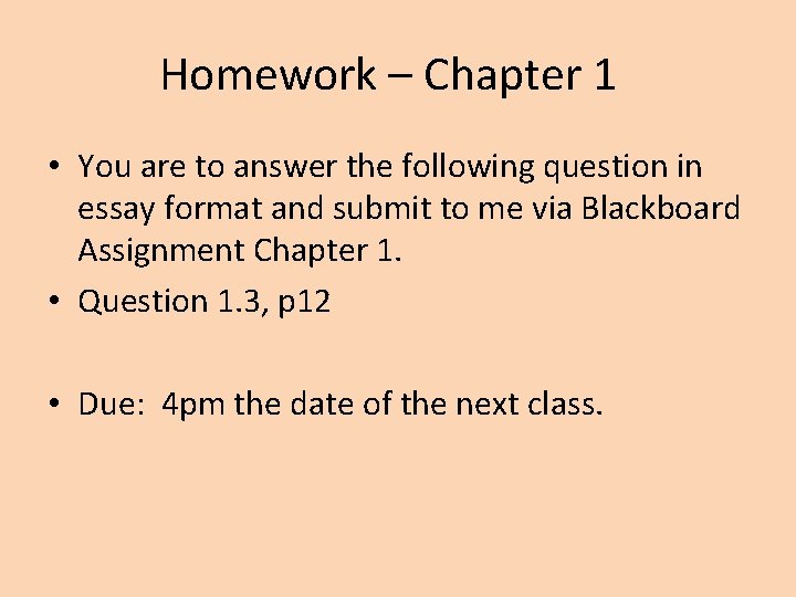 Homework – Chapter 1 • You are to answer the following question in essay