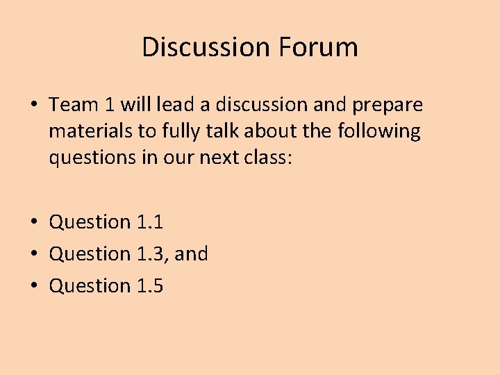 Discussion Forum • Team 1 will lead a discussion and prepare materials to fully