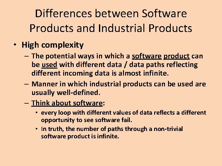 Differences between Software Products and Industrial Products • High complexity – The potential ways